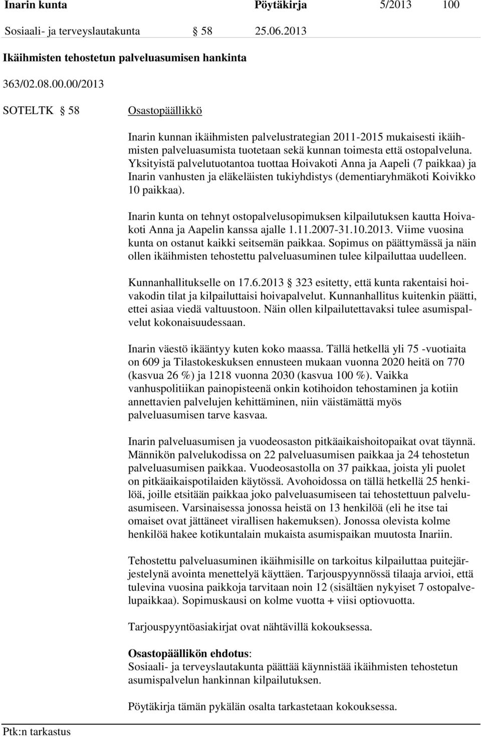 00/2013 SOTELTK 58 Osastopäällikkö Inarin kunnan ikäihmisten palvelustrategian 2011-2015 mukaisesti ikäihmisten palveluasumista tuotetaan sekä kunnan toimesta että ostopalveluna.