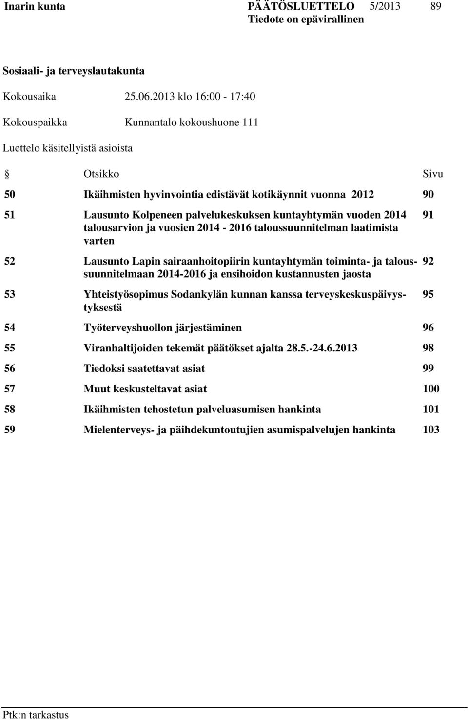 palvelukeskuksen kuntayhtymän vuoden 2014 talousarvion ja vuosien 2014-2016 taloussuunnitelman laatimista varten 52 Lausunto Lapin sairaanhoitopiirin kuntayhtymän toiminta- ja taloussuunnitelmaan