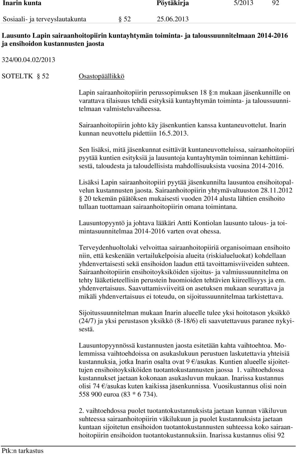 02/2013 SOTELTK 52 Osastopäällikkö Lapin sairaanhoitopiirin perussopimuksen 18 :n mukaan jäsenkunnille on varattava tilaisuus tehdä esityksiä kuntayhtymän toiminta- ja taloussuunnitelmaan