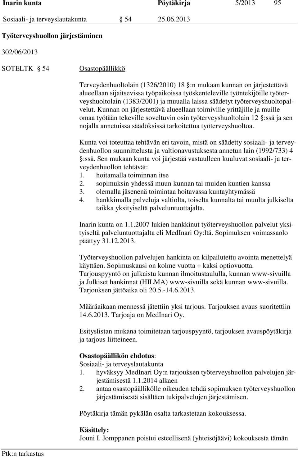 työntekijöille työterveyshuoltolain (1383/2001) ja muualla laissa säädetyt työterveyshuoltopalvelut.