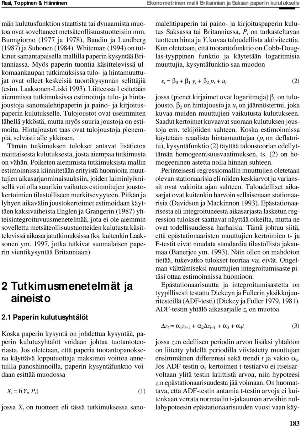 Myös paperin tuontia käsittelevissä ulkomaankaupan tutkimuksissa tulo- ja hintamuuttujat ovat olleet keskeisiä tuontikysynnän selittäjiä (esim. Laaksonen-Liski 1993).