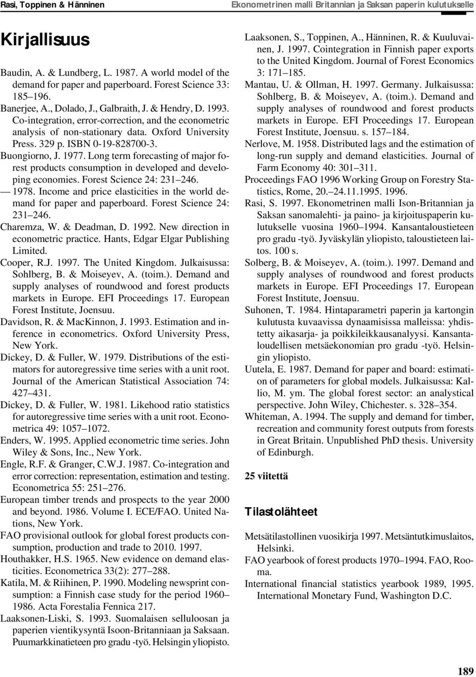 329 p. ISBN 0-19-828700-3. Buongiorno, J. 1977. Long term forecasting of major forest products consumption in developed and developing economies. Forest Science 24: 231 246. 1978.