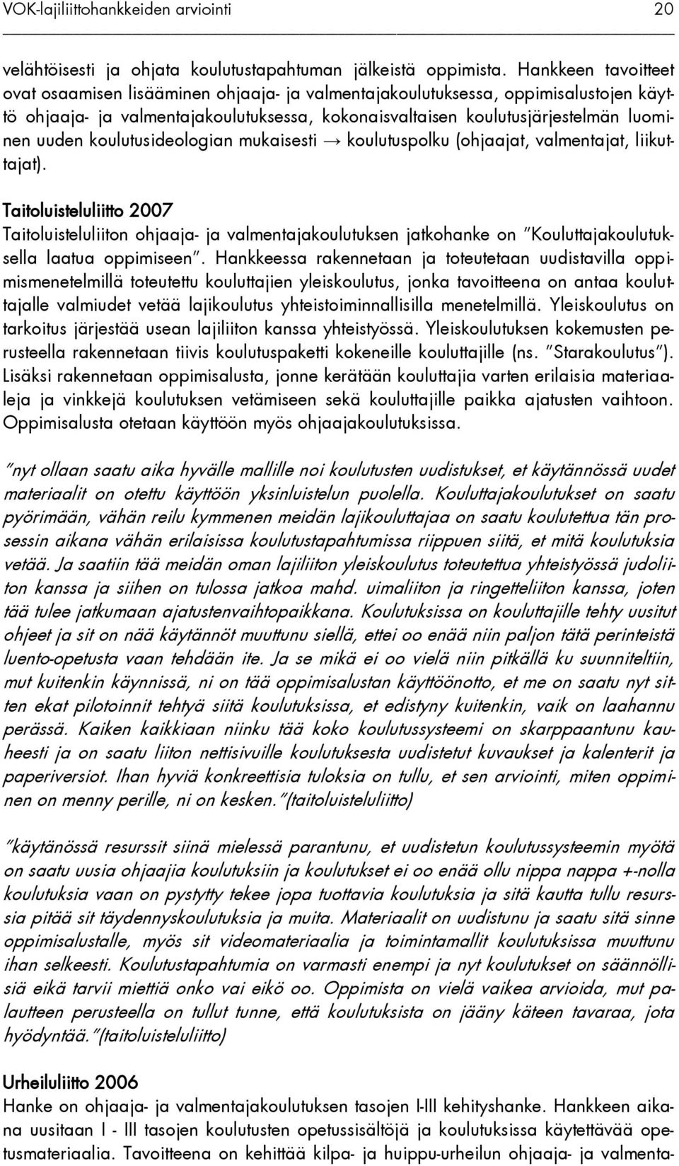 koulutusideologian mukaisesti koulutuspolku (ohjaajat, valmentajat, liikuttajat).