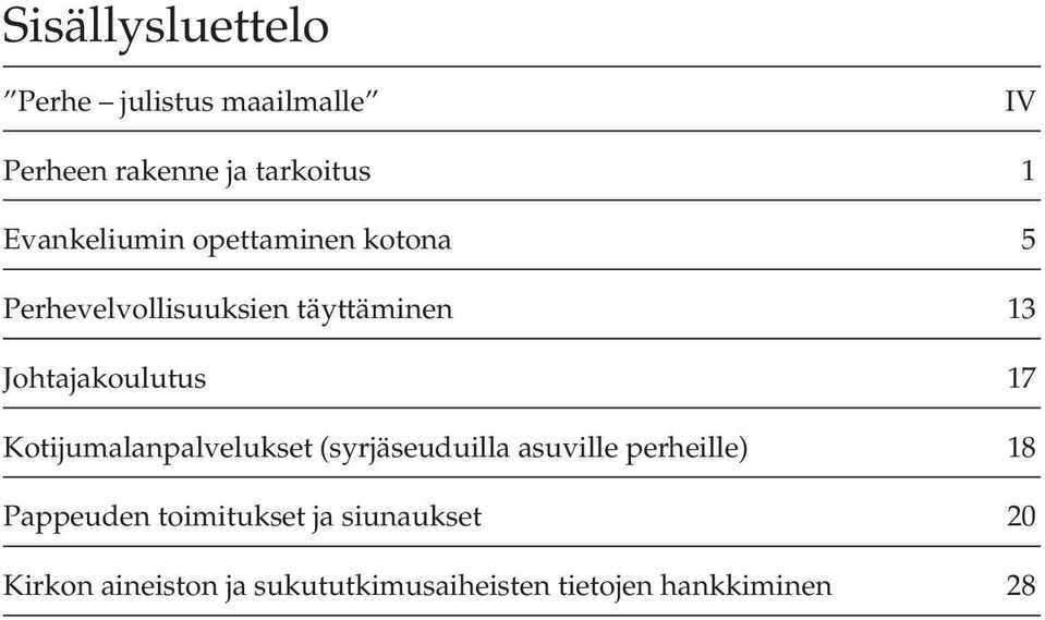 Johtajakoulutus 17 Kotijumalanpalvelukset (syrjäseuduilla asuville perheille) 18