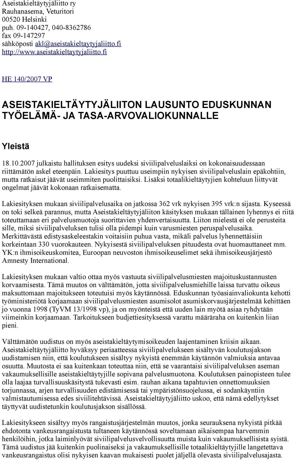 2007 julkaistu hallituksen esitys uudeksi siviilipalveluslaiksi on kokonaisuudessaan riittämätön askel eteenpäin.