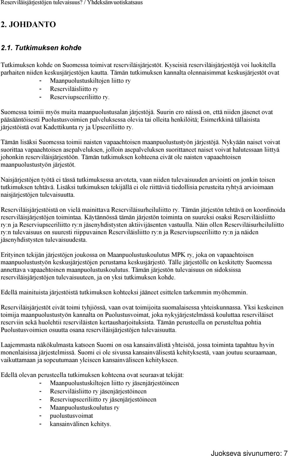 Suomessa toimii myös muita maanpuolustusalan järjestöjä.