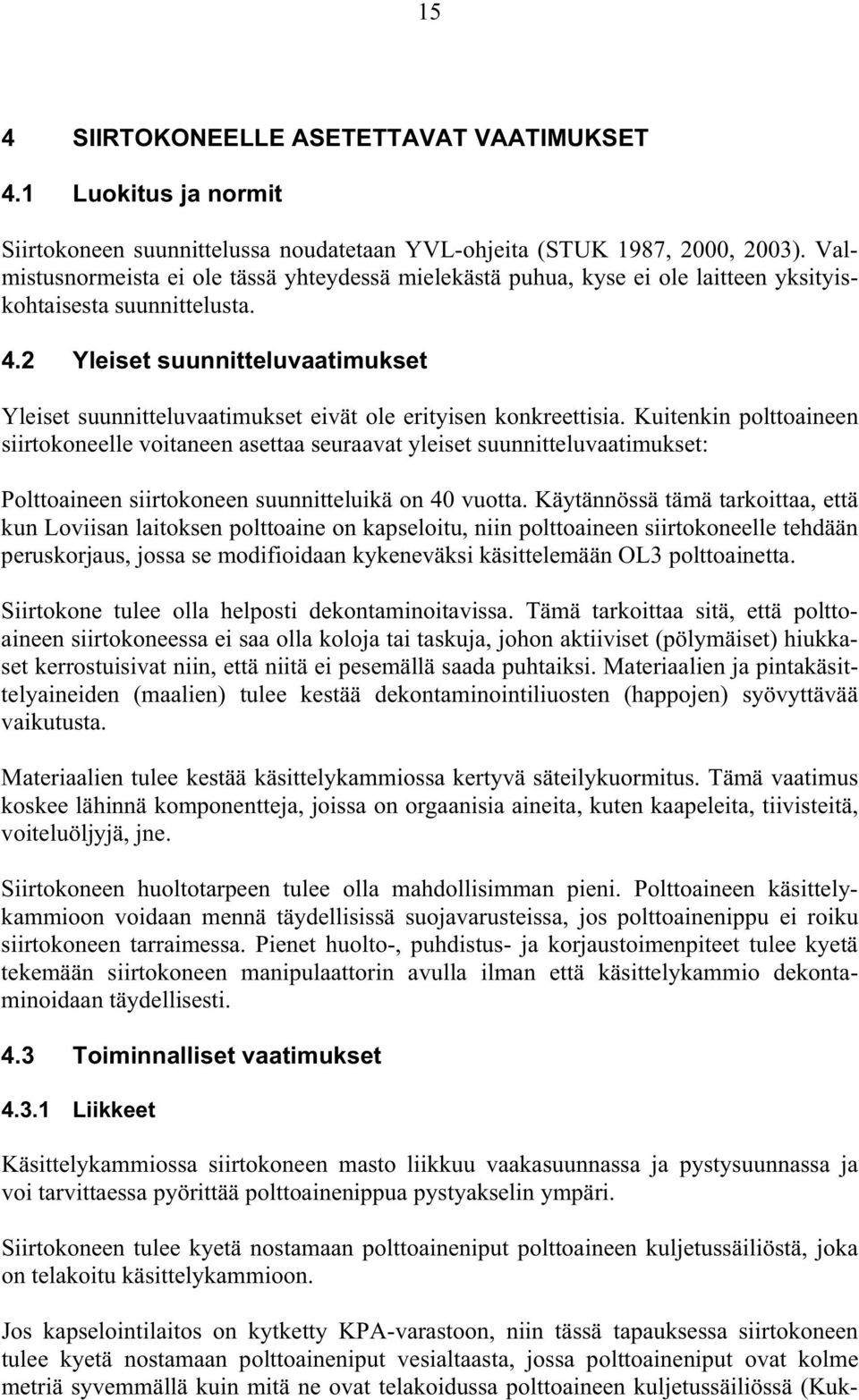 2 Yleiset suunnitteluvaatimukset Yleiset suunnitteluvaatimukset eivät ole erityisen konkreettisia.