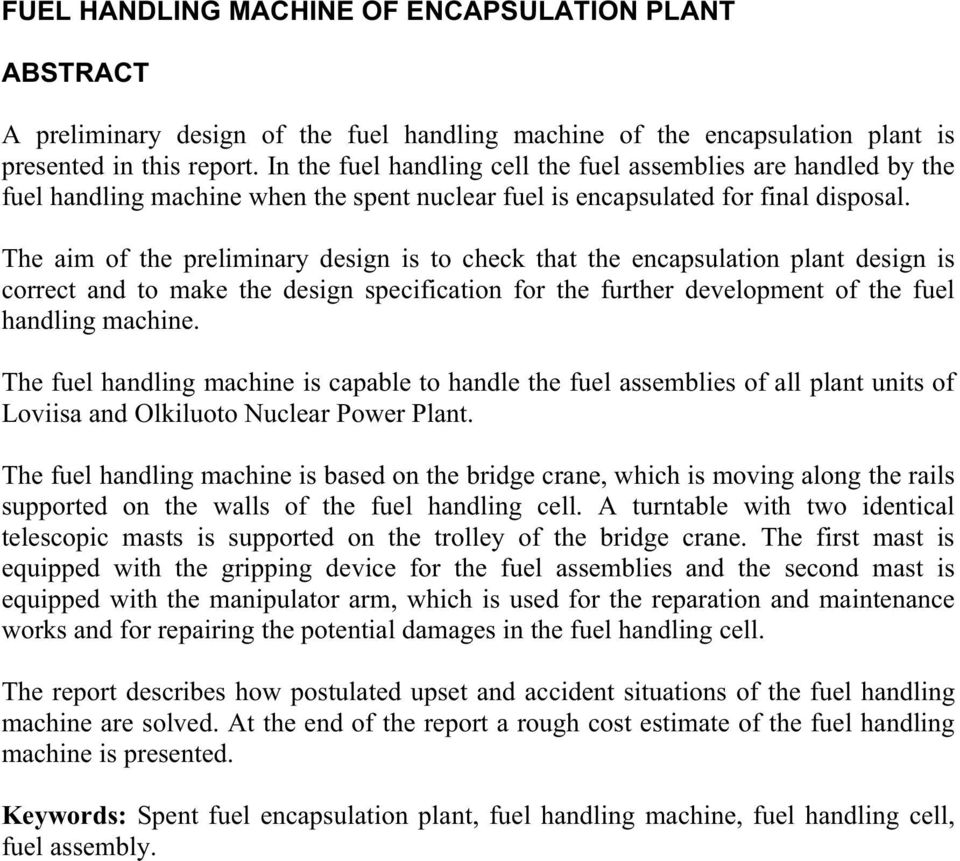 The aim of the preliminary design is to check that the encapsulation plant design is correct and to make the design specification for the further development of the fuel handling machine.