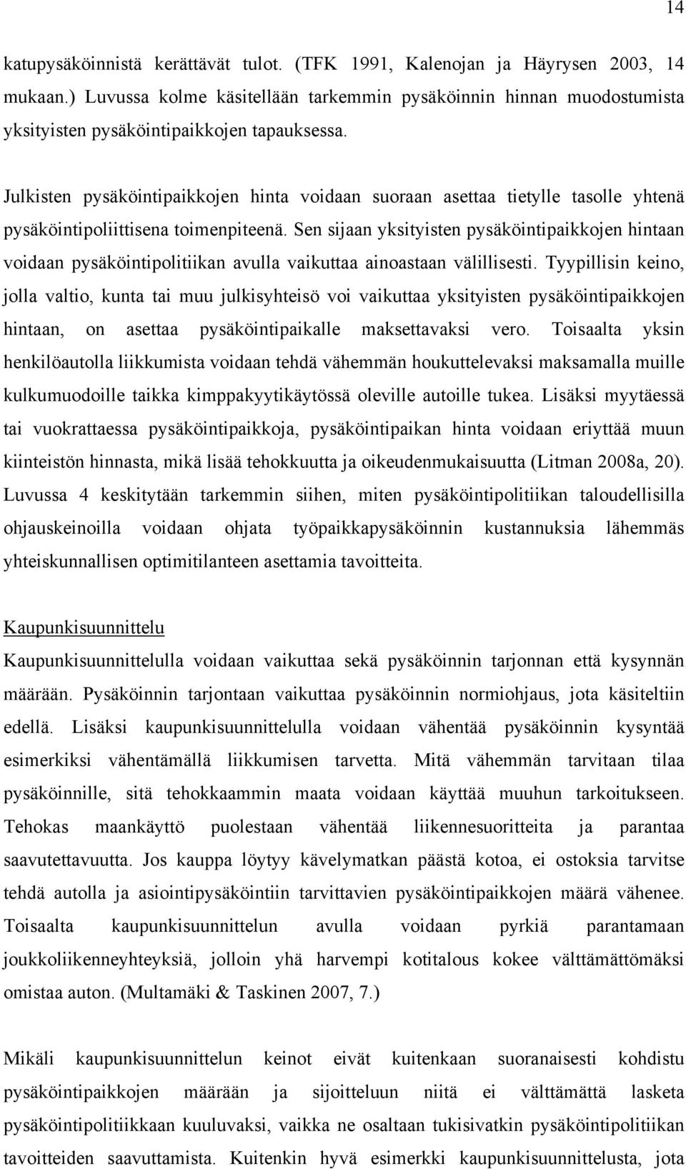 Julkisten pysäköintipaikkojen hinta voidaan suoraan asettaa tietylle tasolle yhtenä pysäköintipoliittisena toimenpiteenä.