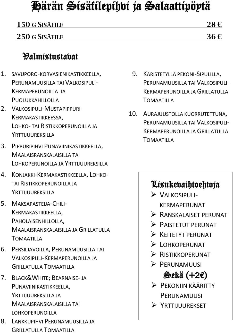 KONJAKKI-KERMAKASTIKKEELLA, LOHKO- TAI RISTIKKOPERUNOILLA JA YRTTIJUUREKSILLA 5. MAKSAPASTEIJA-CHILI- KERMAKASTIKKEELLA, PAHOLAISENHILLOLLA, MAALAISRANSKALAISILLA JA GRILLATULLA TOMAATILLA 6.