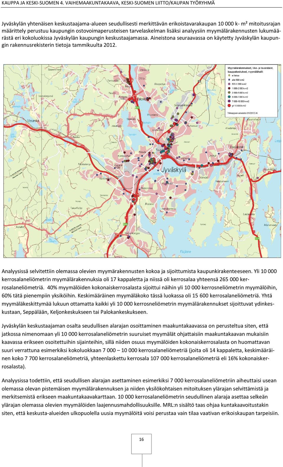 Analyysissä selvitettiin olemassa olevien myymärakennusten kokoa ja sijoittumista kaupunkirakenteeseen.