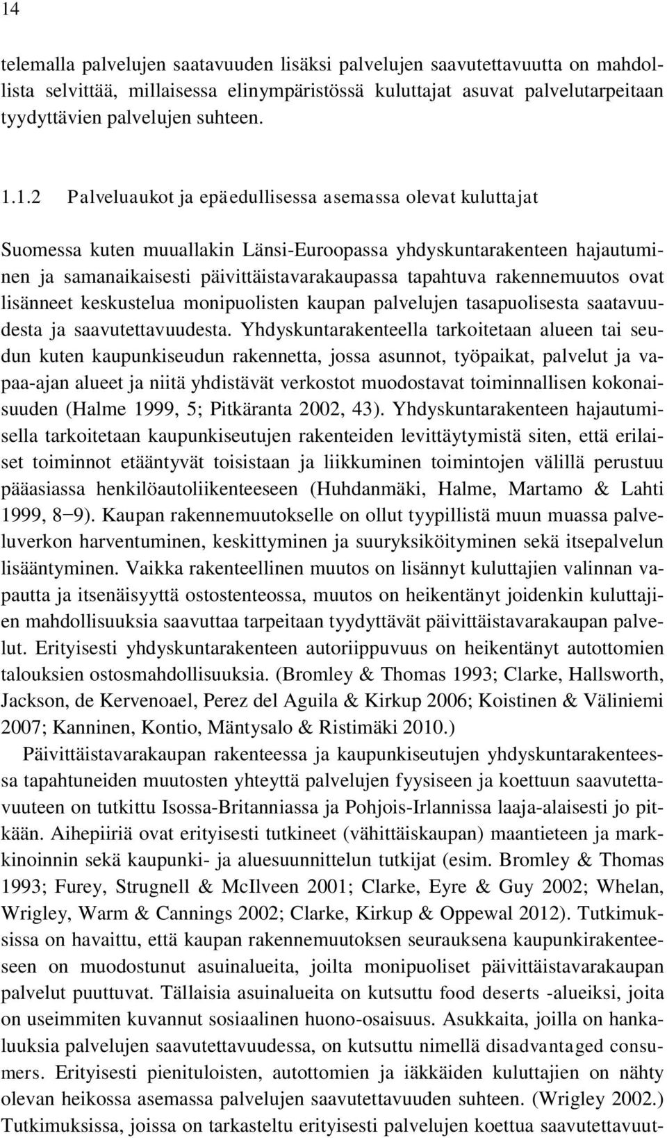 rakennemuutos ovat lisänneet keskustelua monipuolisten kaupan palvelujen tasapuolisesta saatavuudesta ja saavutettavuudesta.