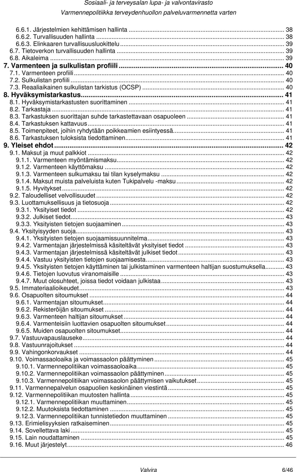 1. Hyväksymistarkastusten suorittaminen... 41 8.2. Tarkastaja... 41 8.3. Tarkastuksen suorittajan suhde tarkastettavaan osapuoleen... 41 8.4. Tarkastuksen kattavuus... 41 8.5.