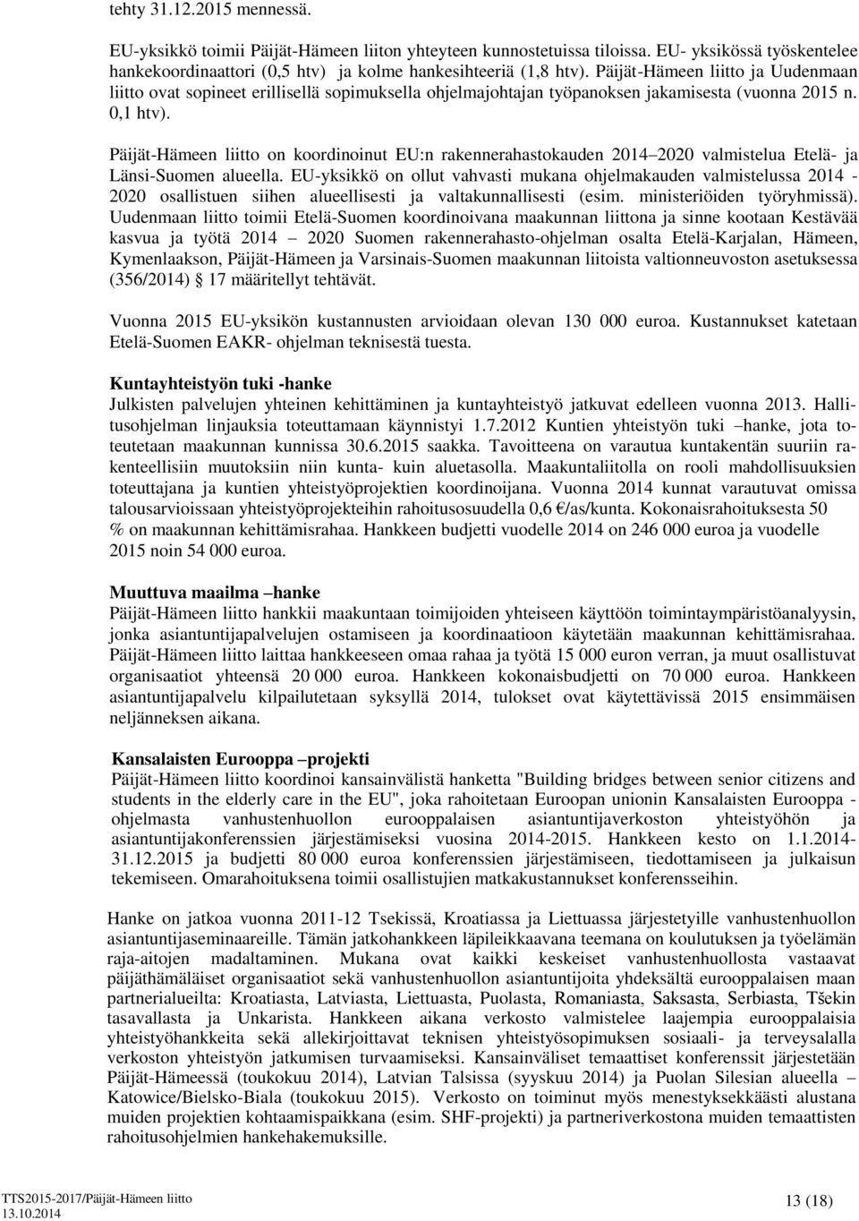 Päijät-Hämeen liitto on koordinoinut EU:n rakennerahastokauden 2014 2020 valmistelua Etelä- ja Länsi-Suomen alueella.