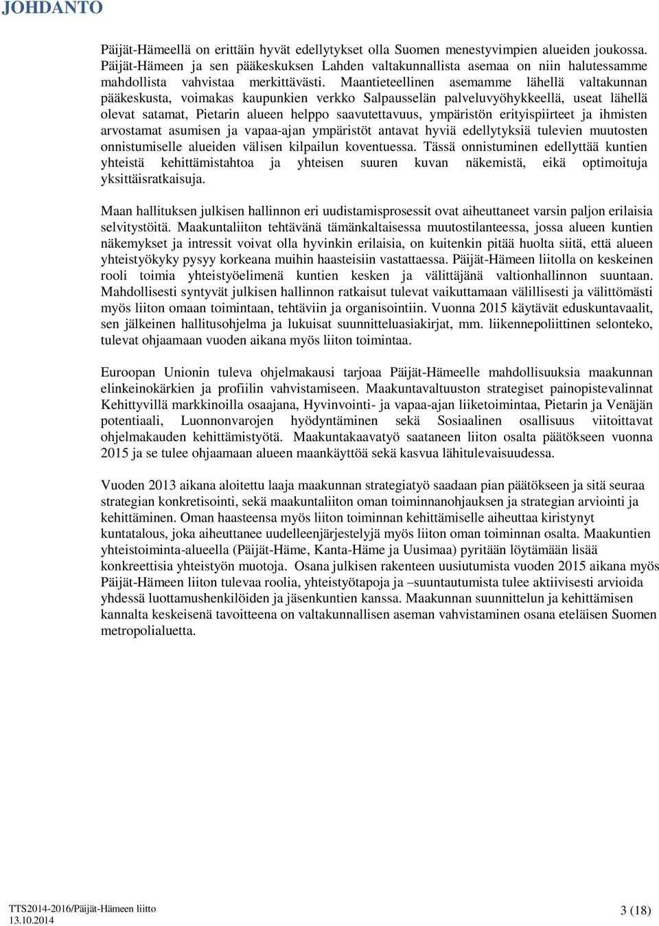 Maantieteellinen asemamme lähellä valtakunnan pääkeskusta, voimakas kaupunkien verkko Salpausselän palveluvyöhykkeellä, useat lähellä olevat satamat, Pietarin alueen helppo saavutettavuus, ympäristön