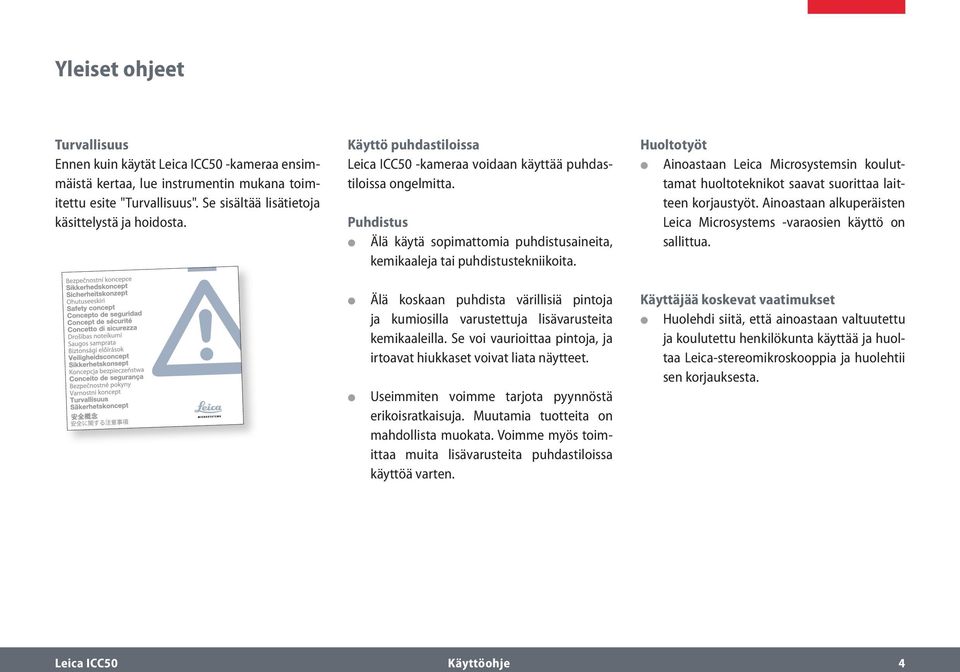 Huoltotyöt Ainoastaan Leica Microsystemsin kouluttamat huoltoteknikot saavat suorittaa laitteen korjaustyöt. Ainoastaan alkuperäisten Leica Microsystems -varaosien käyttö on sallittua.