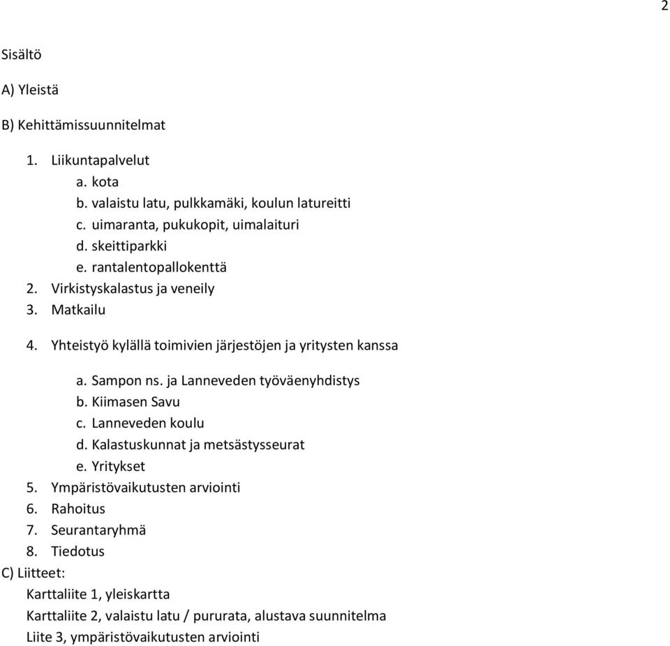 ja Lanneveden työväenyhdistys b. Kiimasen Savu c. Lanneveden koulu d. Kalastuskunnat ja metsästysseurat e. Yritykset 5. Ympäristövaikutusten arviointi 6.