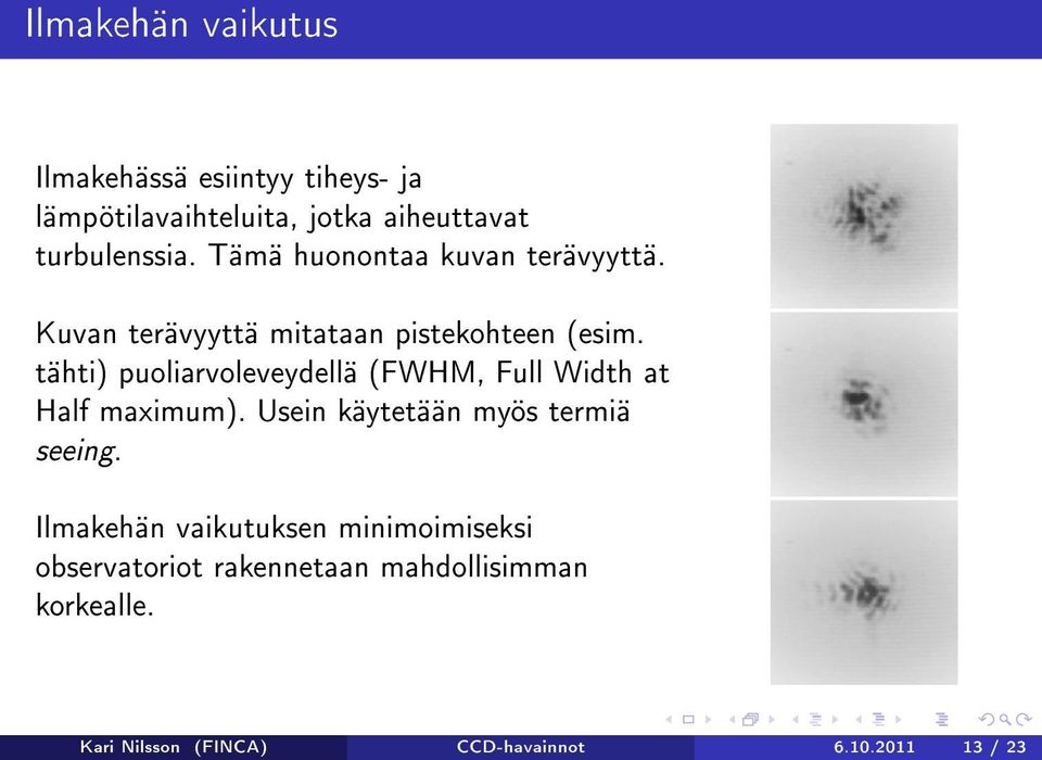 tähti) puoliarvoleveydellä (FWHM, Full Width at Half maximum). Usein käytetään myös termiä seeing.