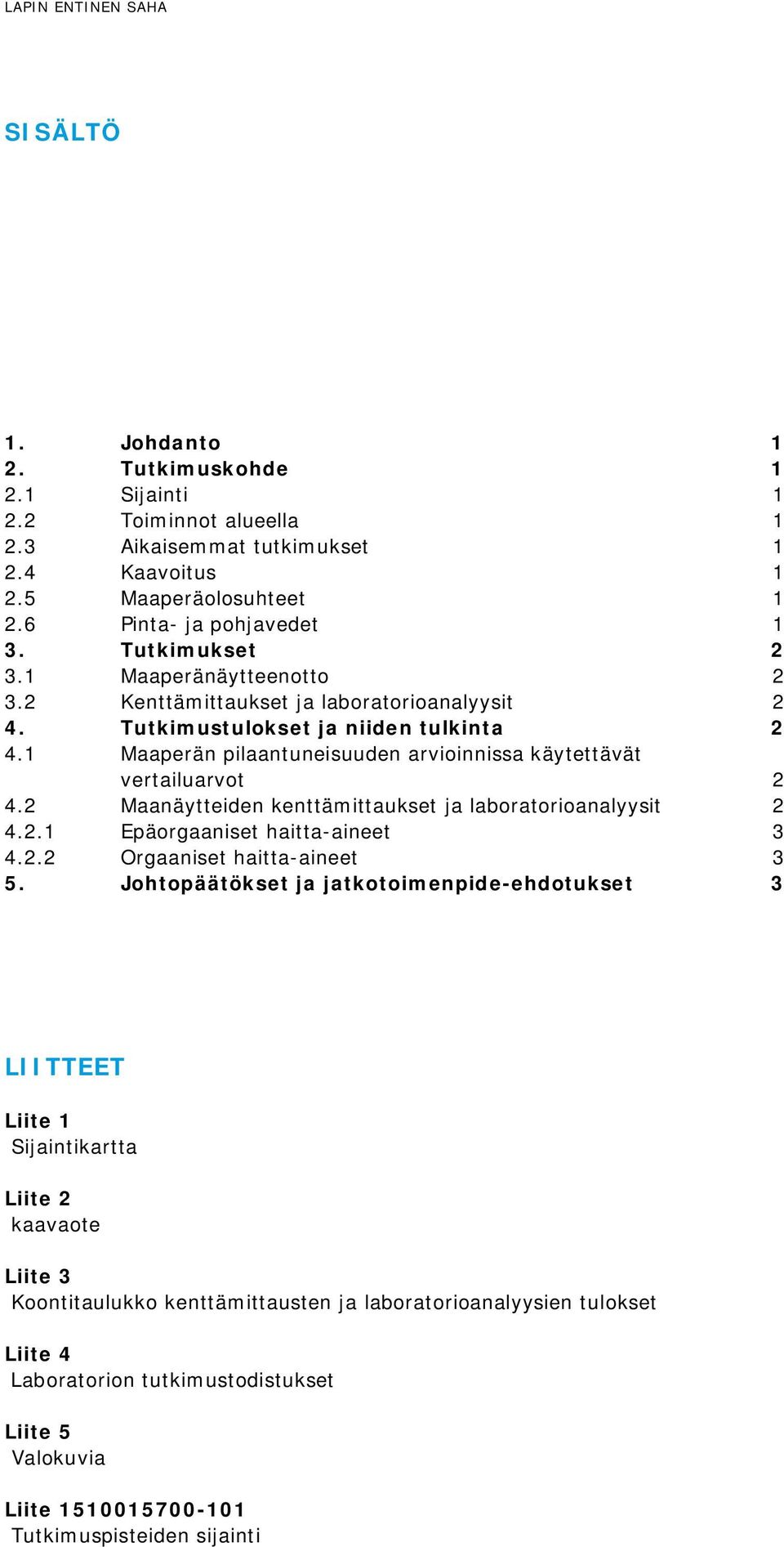 Maanäytteiden kenttämittaukset ja laboratorioanalyysit 4.. Epäorgaaniset haitta-aineet 3 4.. Orgaaniset haitta-aineet 3 5.