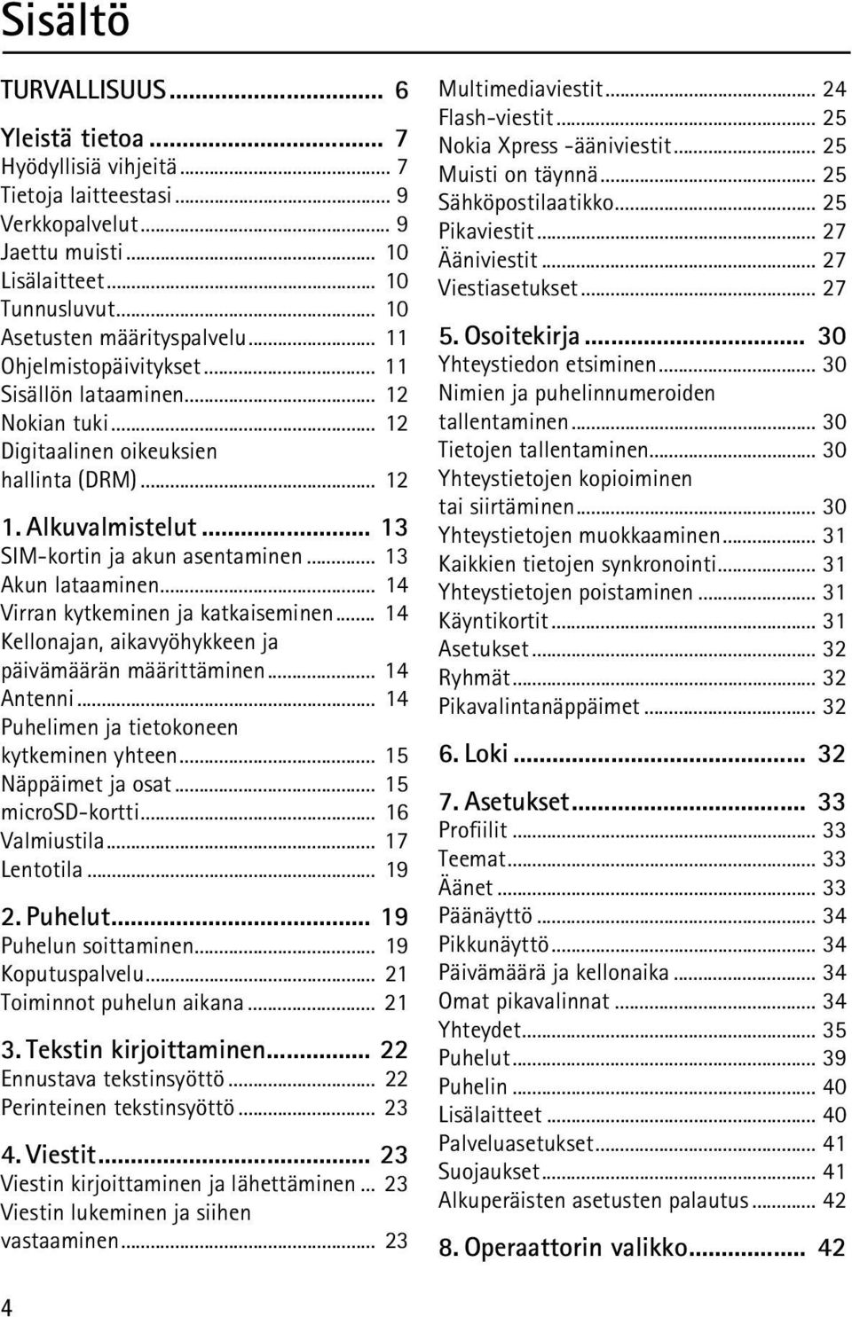 .. 14 Virran kytkeminen ja katkaiseminen... 14 Kellonajan, aikavyöhykkeen ja päivämäärän määrittäminen... 14 Antenni... 14 Puhelimen ja tietokoneen kytkeminen yhteen... 15 Näppäimet ja osat.