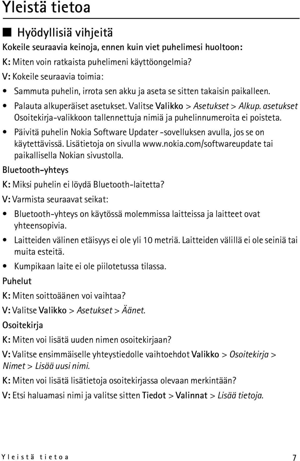 asetukset Osoitekirja-valikkoon tallennettuja nimiä ja puhelinnumeroita ei poisteta. Päivitä puhelin Nokia Software Updater -sovelluksen avulla, jos se on käytettävissä. Lisätietoja on sivulla www.