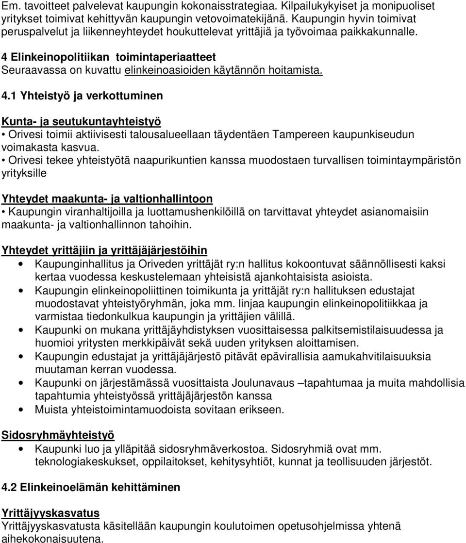 4 Elinkeinopolitiikan toimintaperiaatteet Seuraavassa on kuvattu elinkeinoasioiden käytännön hoitamista. 4.