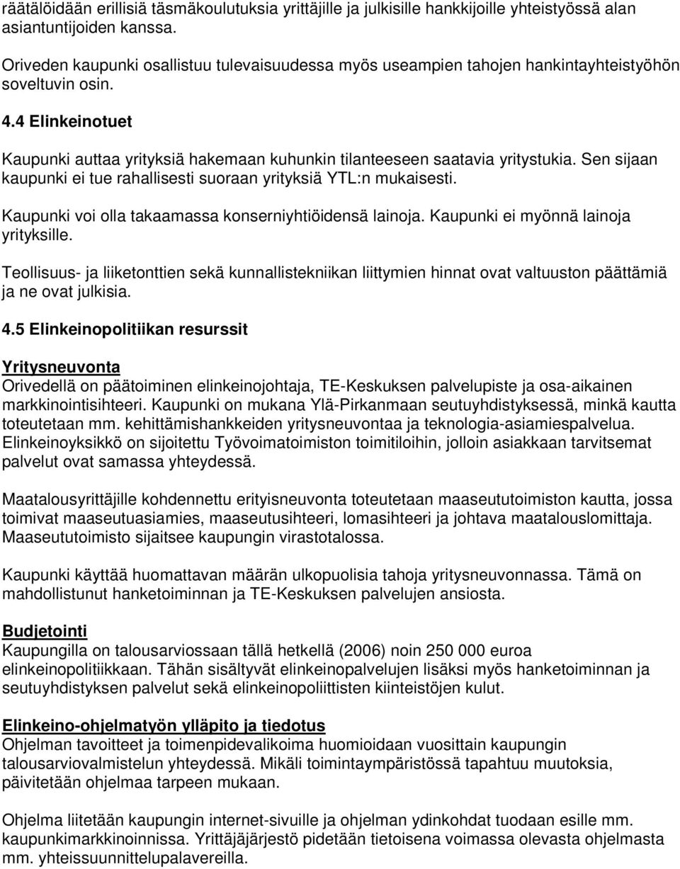 4 Elinkeinotuet Kaupunki auttaa yrityksiä hakemaan kuhunkin tilanteeseen saatavia yritystukia. Sen sijaan kaupunki ei tue rahallisesti suoraan yrityksiä YTL:n mukaisesti.