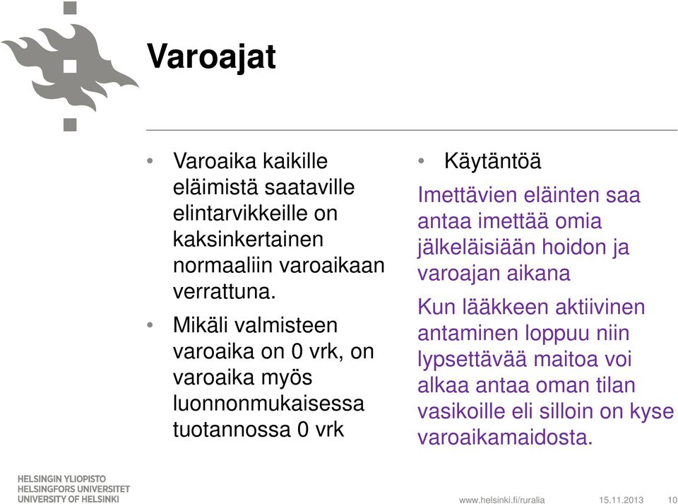 Mikäli valmisteen varoaika on 0 vrk, on varoaika myös luonnonmukaisessa tuotannossa 0 vrk Käytäntöä Imettävien