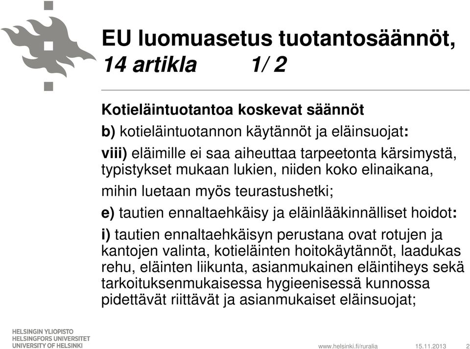 ja eläinlääkinnälliset hoidot: i) tautien ennaltaehkäisyn perustana ovat rotujen ja kantojen valinta, kotieläinten hoitokäytännöt, laadukas rehu,