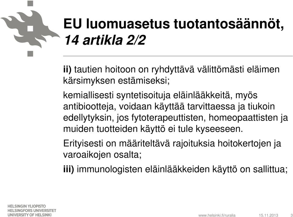 edellytyksin, jos fytoterapeuttisten, homeopaattisten ja muiden tuotteiden käyttö ei tule kyseeseen.