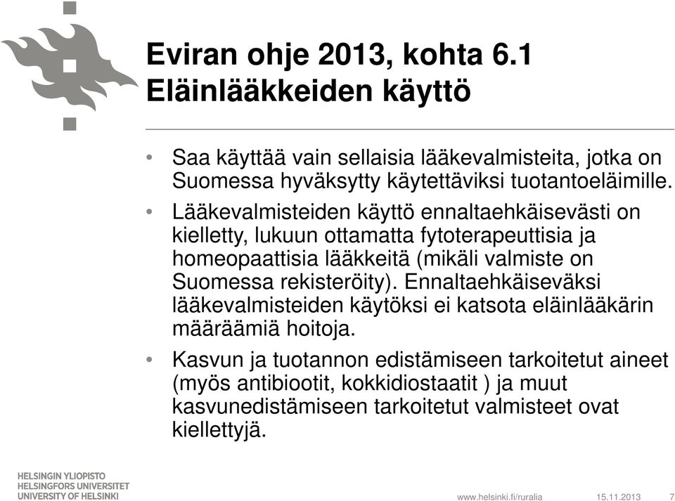 Lääkevalmisteiden käyttö ennaltaehkäisevästi on kielletty, lukuun ottamatta fytoterapeuttisia ja homeopaattisia lääkkeitä (mikäli valmiste on