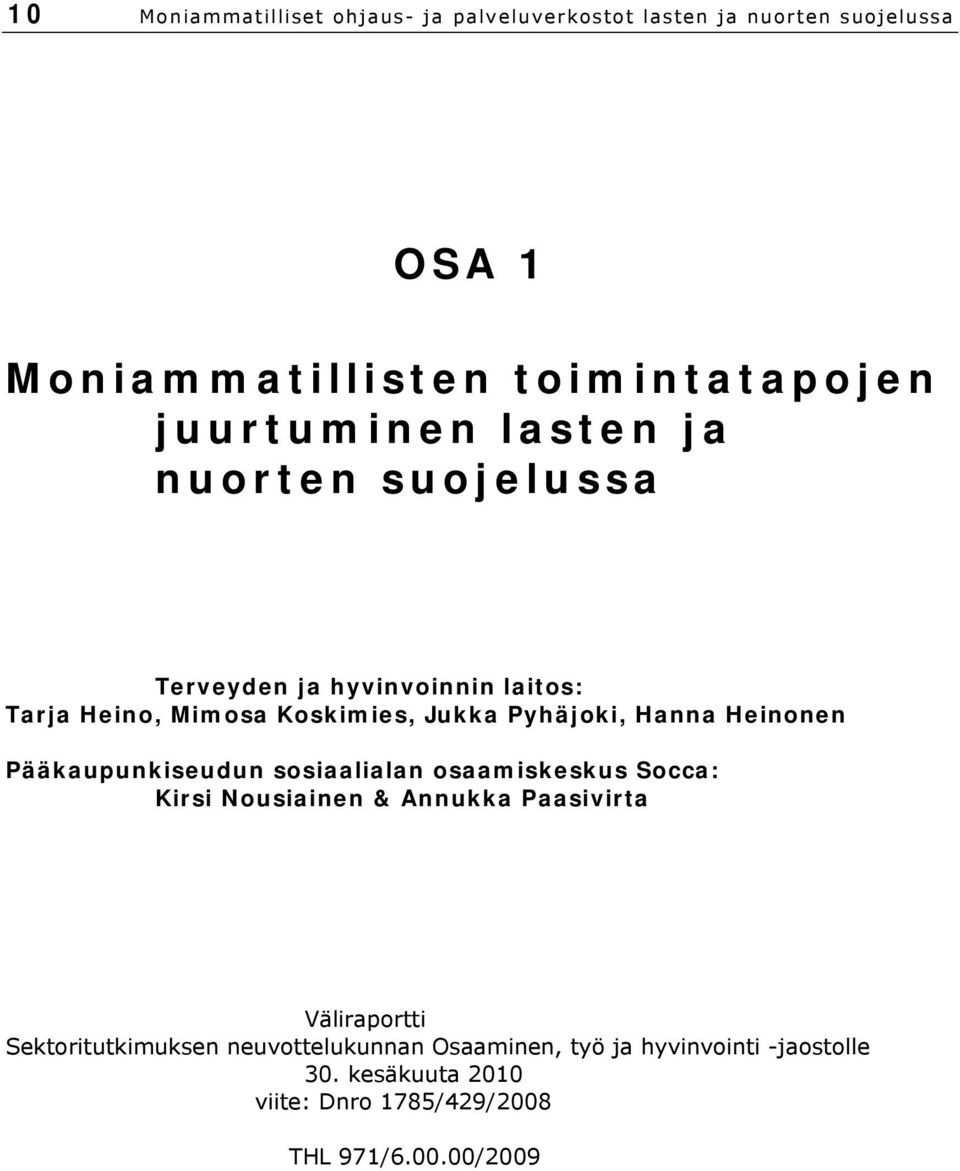 Hanna Heinonen Pääkaupunkiseudun sosiaalialan osaamiskeskus Socca: Kirsi Nousiainen & Annukka Paasivirta Väliraportti