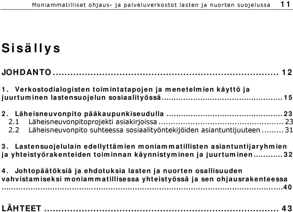 1 Läheisneuvonpitoprojekti asiakirjoissa... 23 2.2 Läheisneuvonpito suhteessa sosiaalityöntekijöiden asiantuntijuuteen... 31 3.