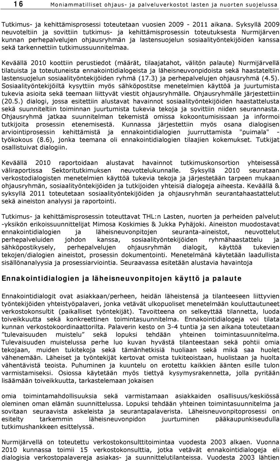tarkennettiin tutkimussuunnitelmaa.