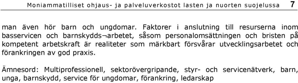 kompetent arbetskraft är realiteter som märkbart försvårar utvecklingsarbetet och förankringen av god praxis.