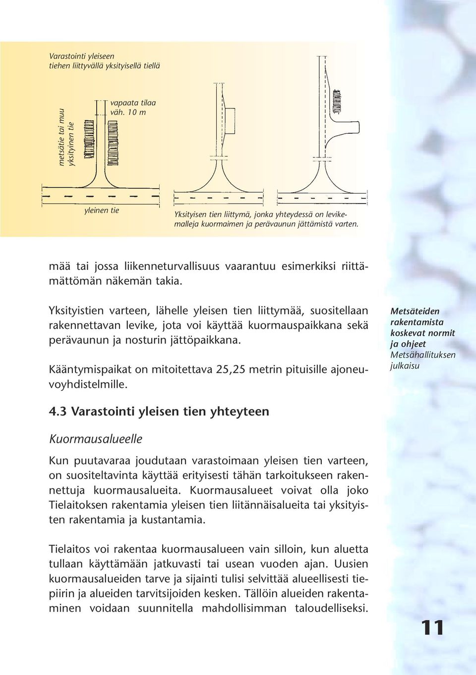 mää tai jossa liikenneturvallisuus vaarantuu esimerkiksi riittämättömän näkemän takia.