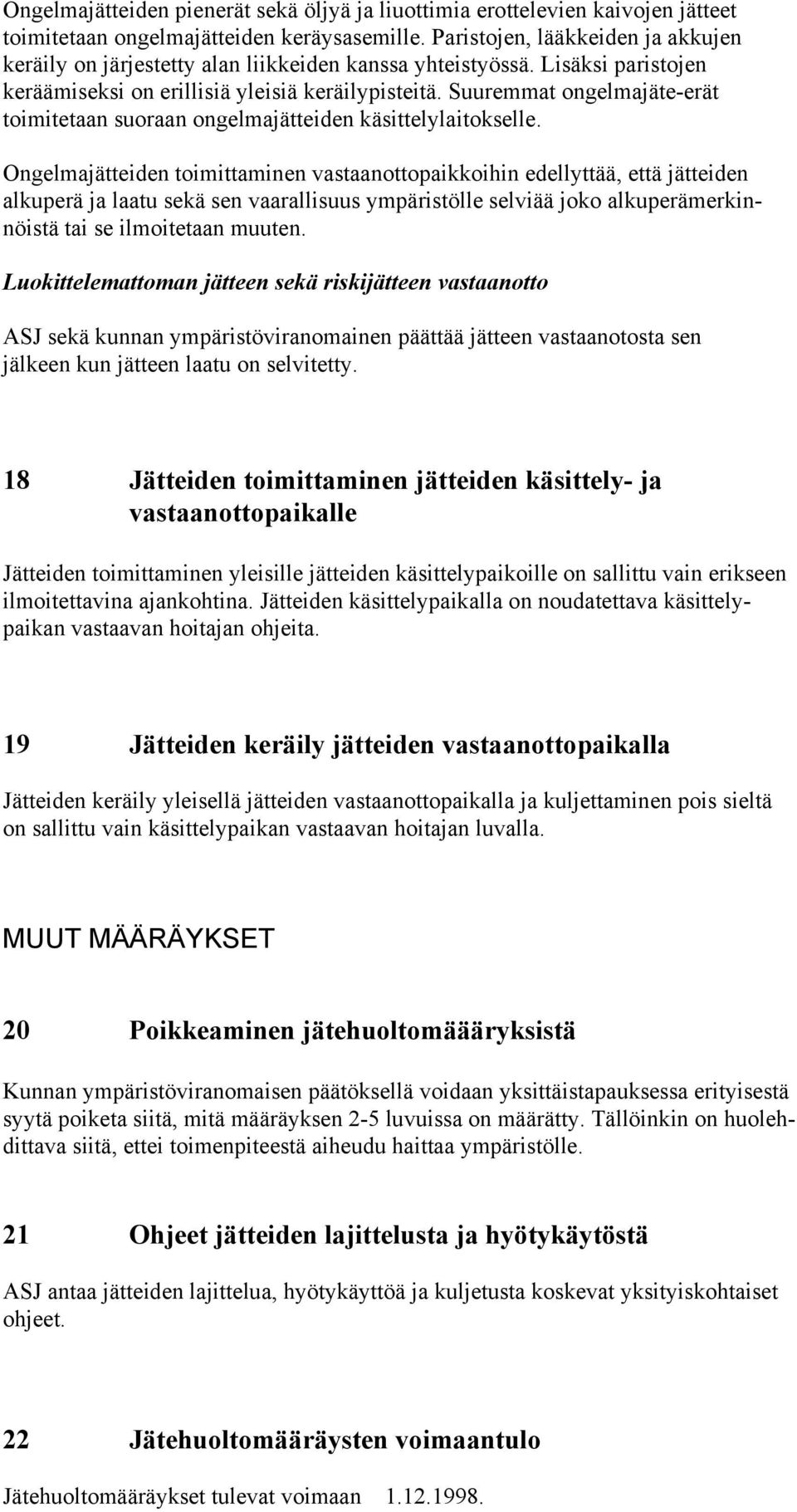 Suuremmat ongelmajäte-erät toimitetaan suoraan ongelmajätteiden käsittelylaitokselle.