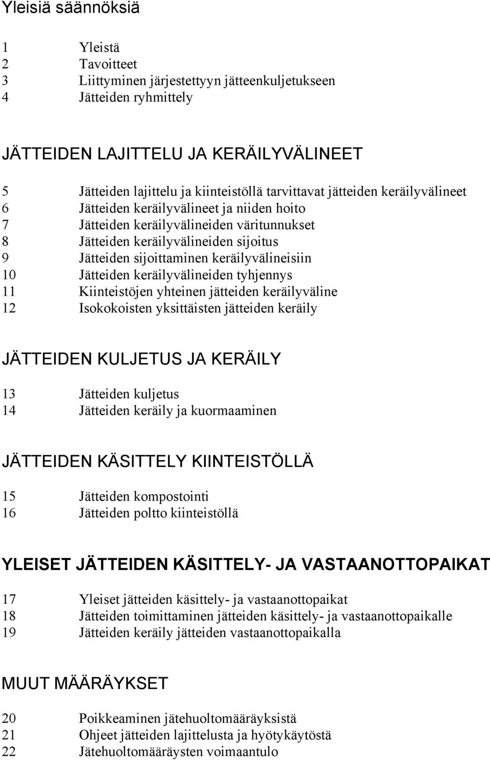 keräilyvälineisiin 10 Jätteiden keräilyvälineiden tyhjennys 11 Kiinteistöjen yhteinen jätteiden keräilyväline 12 Isokokoisten yksittäisten jätteiden keräily JÄTTEIDEN KULJETUS JA KERÄILY 13 Jätteiden