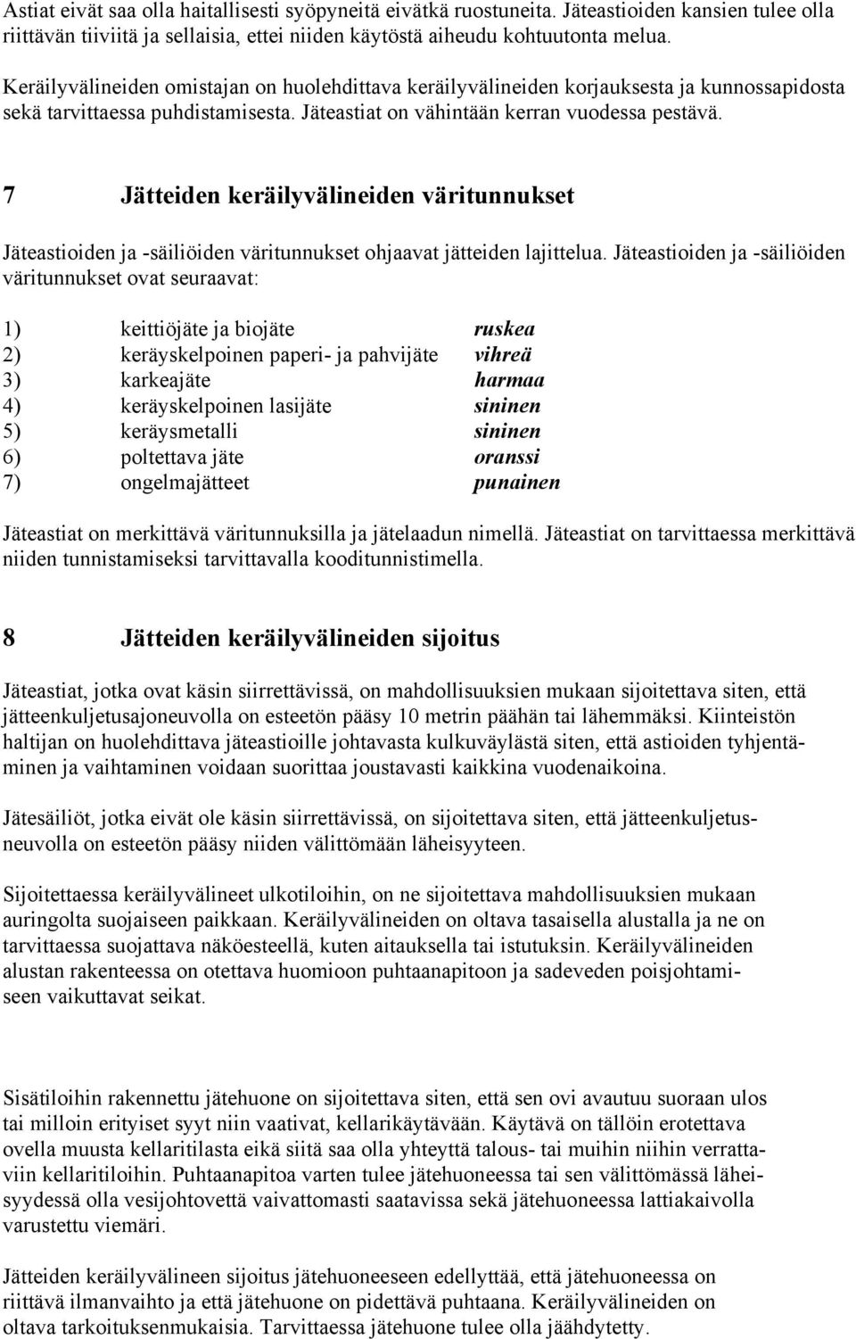 7 Jätteiden keräilyvälineiden väritunnukset Jäteastioiden ja -säiliöiden väritunnukset ohjaavat jätteiden lajittelua.