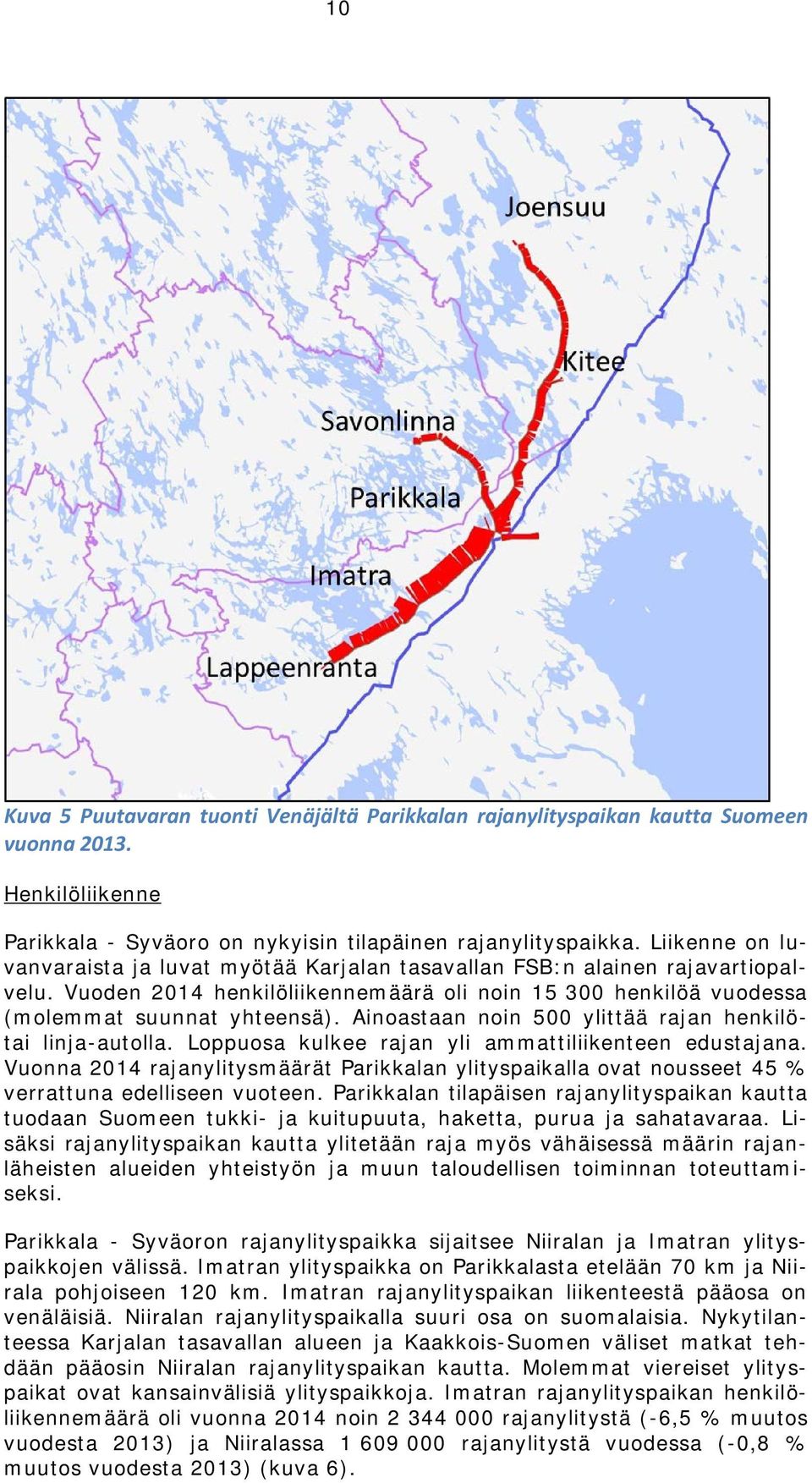 Ainoastaan noin 500 ylittää rajan henkilötai linja-autolla. Loppuosa kulkee rajan yli ammattiliikenteen edustajana.