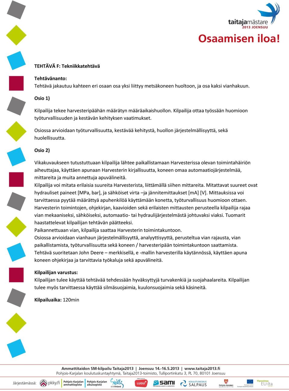 Osiossa arvioidaan työturvallisuutta, kestävää kehitystä, huollon järjestelmällisyyttä, sekä huolellisuutta.