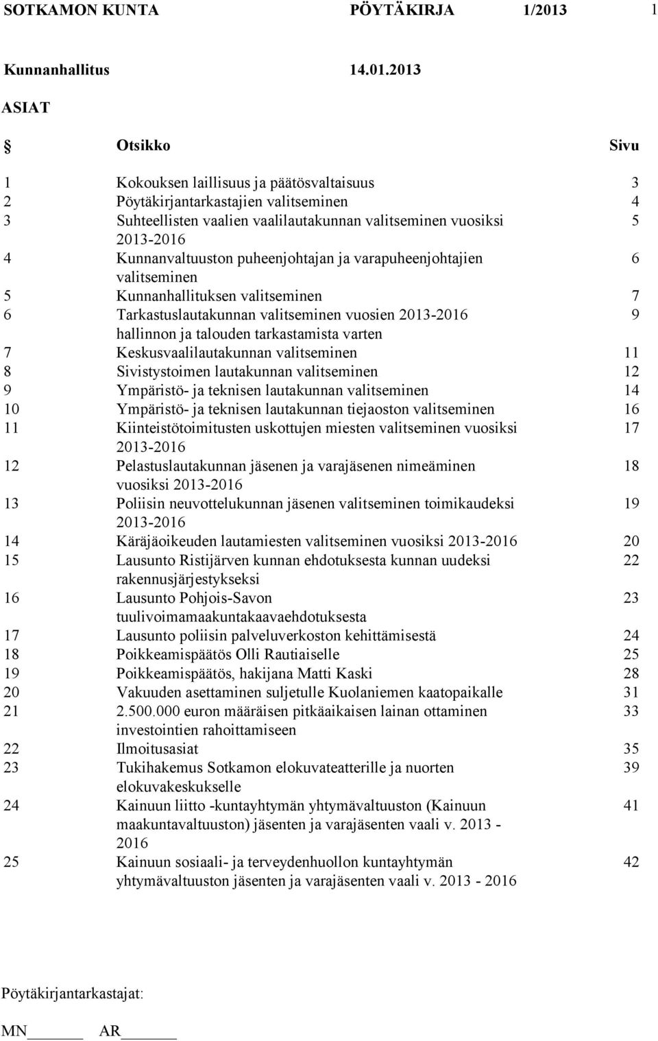 2013 ASIAT Otsikko Sivu 1 Kokouksen laillisuus ja päätösvaltaisuus 3 2 Pöytäkirjantarkastajien valitseminen 4 3 Suhteellisten vaalien vaalilautakunnan valitseminen vuosiksi 5 2013-2016 4