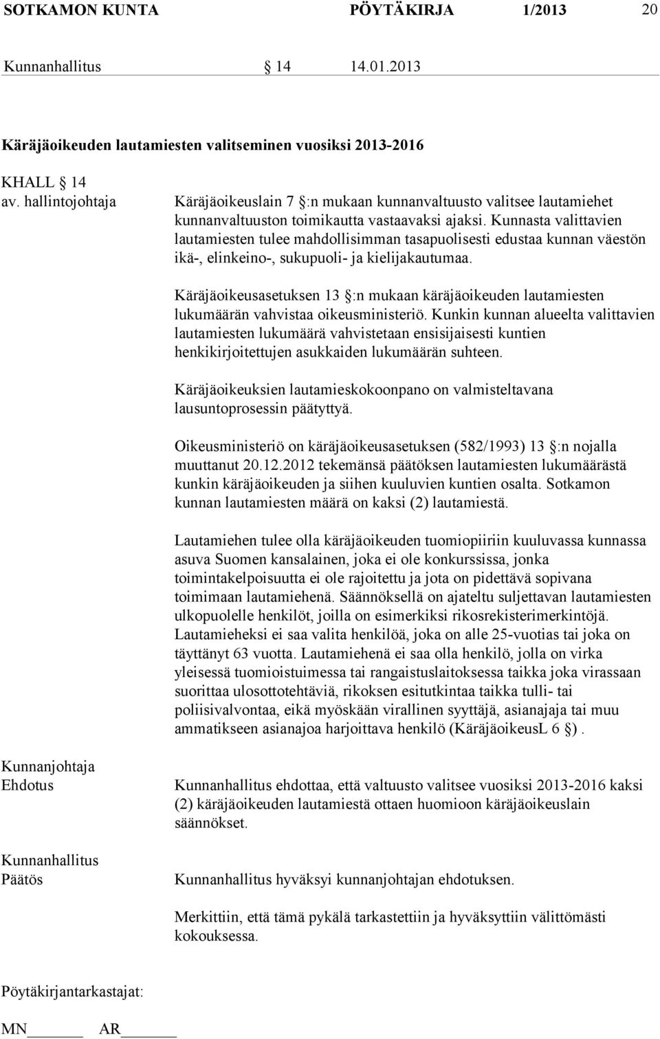 Kunnasta valittavien lautamiesten tulee mahdollisimman tasapuolisesti edustaa kunnan väestön ikä-, elinkeino-, sukupuoli- ja kielijakautumaa.