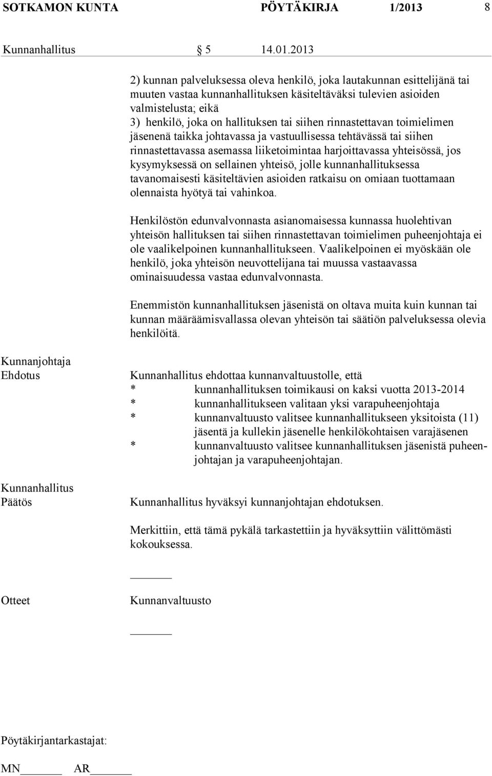 2013 2) kunnan palveluksessa oleva henkilö, joka lautakunnan esittelijänä tai muuten vastaa kunnanhallituksen käsiteltäväksi tulevien asioiden valmistelusta; eikä 3) henkilö, joka on hallituksen tai