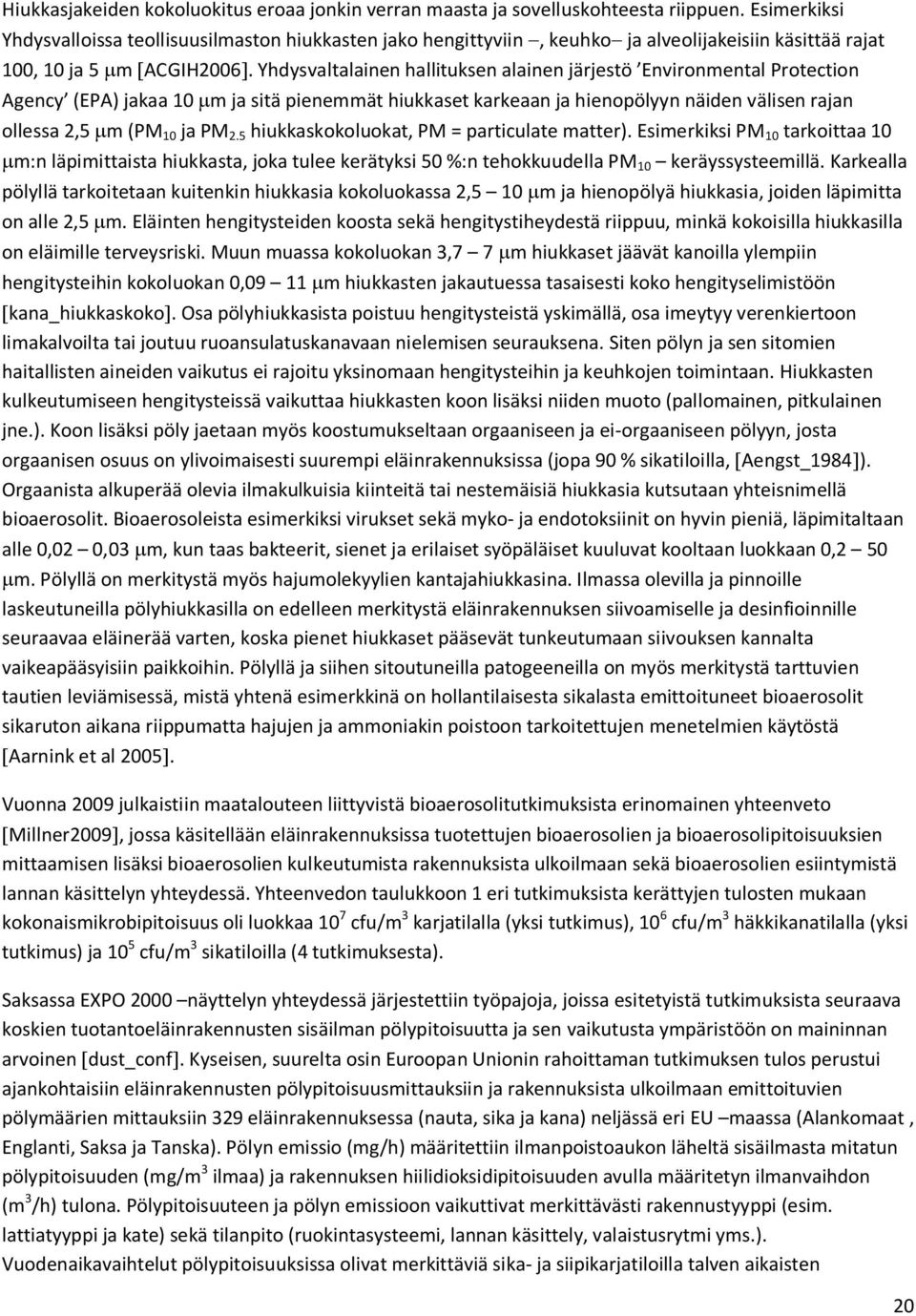 Yhdysvaltalainen hallituksen alainen järjestö Environmental Protection Agency (EPA) jakaa 10 mm ja sitä pienemmät hiukkaset karkeaan ja hienopölyyn näiden välisen rajan ollessa 2,5 mm (PM 10 ja PM 2.