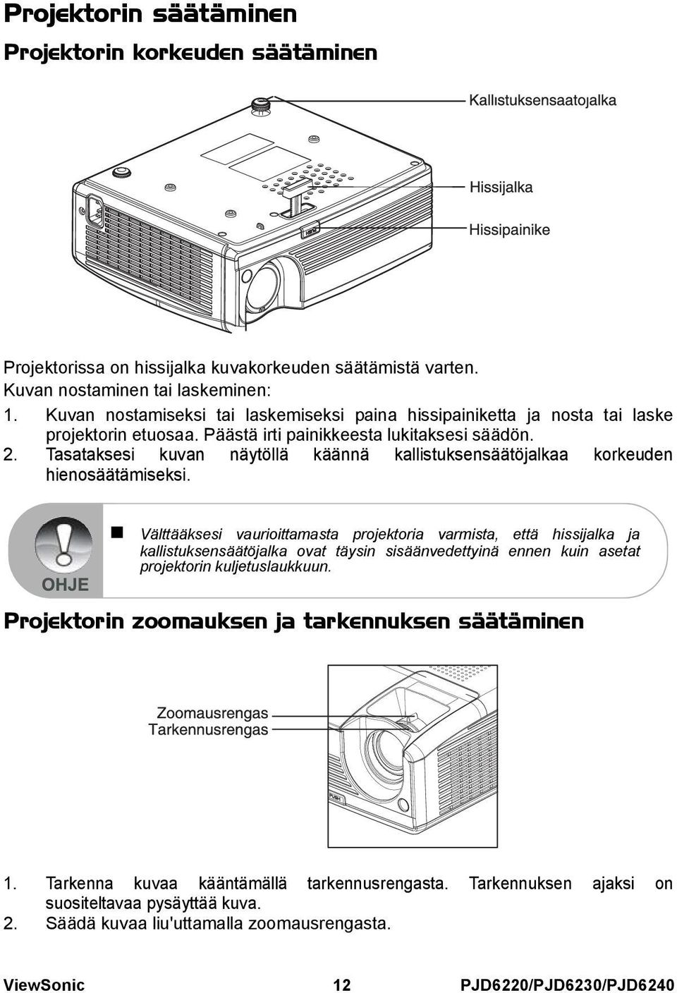 Tasataksesi kuvan näytöllä käännä kallistuksensäätöjalkaa korkeuden hienosäätämiseksi.