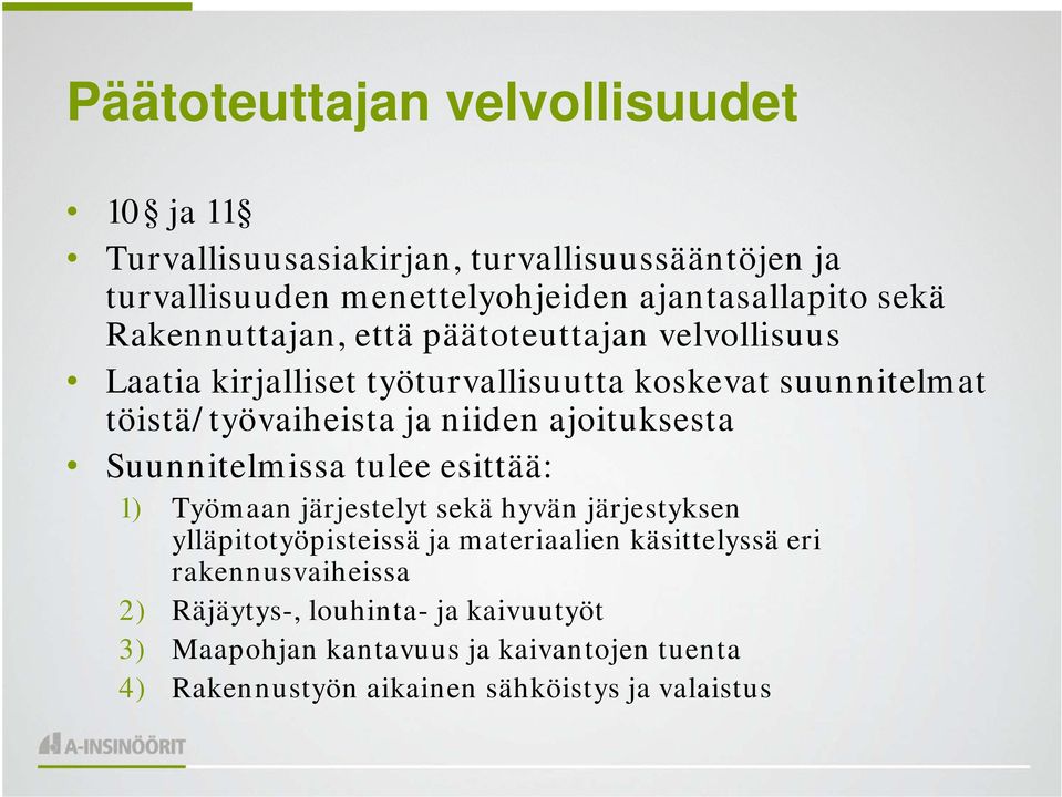 ajoituksesta Suunnitelmissa tulee esittää: 1) Työmaan järjestelyt sekä hyvän järjestyksen ylläpitotyöpisteissä ja materiaalien käsittelyssä