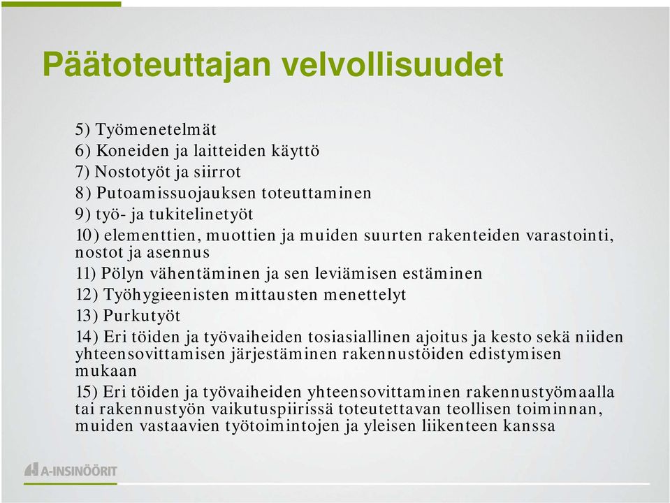 menettelyt 13) Purkutyöt 14) Eri töiden ja työvaiheiden tosiasiallinen ajoitus ja kesto sekä niiden yhteensovittamisen järjestäminen rakennustöiden edistymisen mukaan 15) Eri