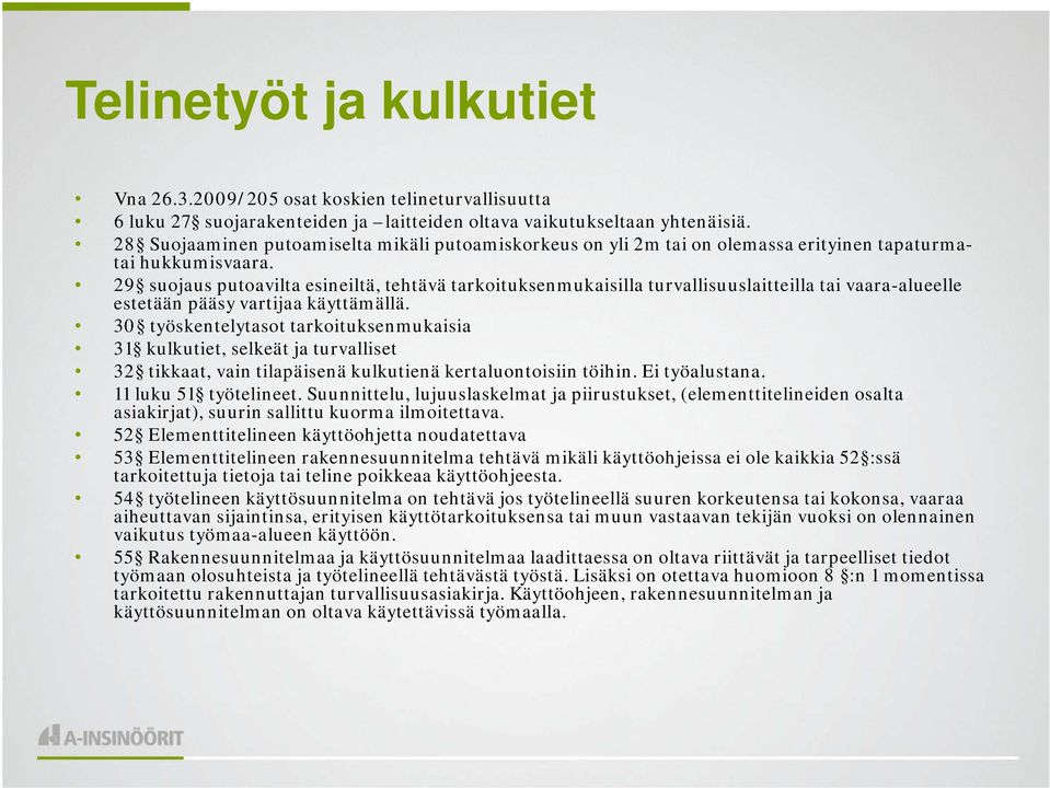 29 suojaus putoavilta esineiltä, tehtävä tarkoituksenmukaisilla turvallisuuslaitteilla tai vaara-alueelle estetään pääsy vartijaa käyttämällä.