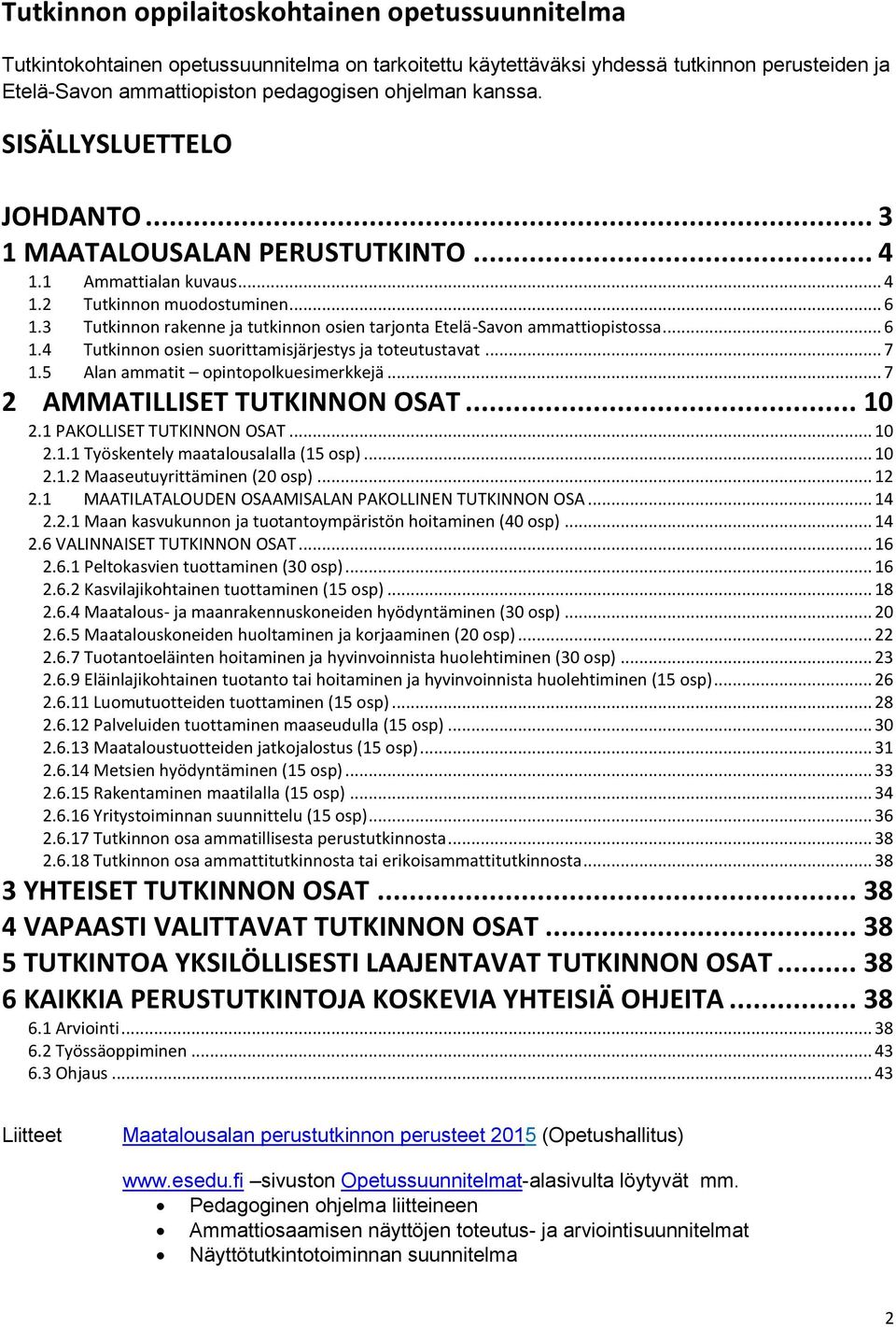 3 Tutkinnon rakenne ja tutkinnon osien tarjonta Etelä-Savon ammattiopistossa... 6 1.4 Tutkinnon osien suorittamisjärjestys ja toteutustavat... 7 1.5 Alan ammatit opintopolkuesimerkkejä.